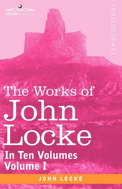 The Works of John Locke, in Ten Volumes - Vol. I