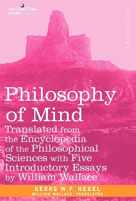 Philosophy of Mind: Translated from the Encyclopedia of the Philosophical Sciences with Five Introductory Essays by William Wallace