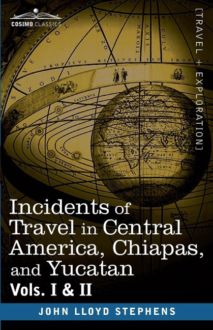 Incidents of Travel in Central America, Chiapas, and Yucatan, Vols. I and II