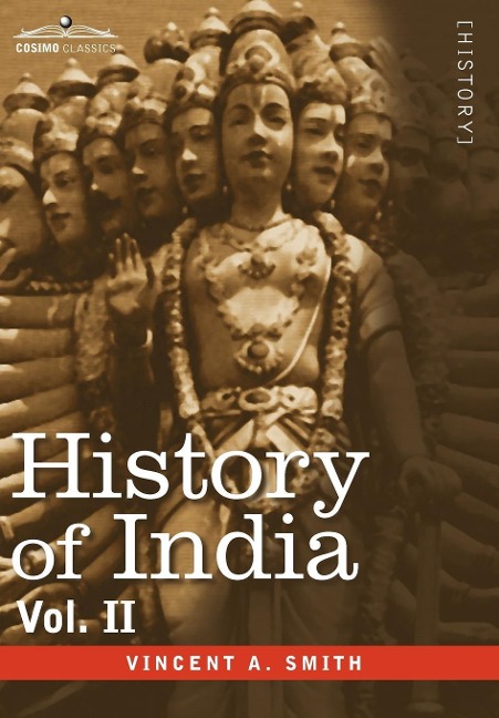 History of India, in Nine Volumes: Vol. II - From the Sixth Century B.C. to the Mohammedan Conquest, Including the Invasion of Alexander the Great: Vol. II - From the Sixth Century B.C. to the Mohammedan Conquest, Including the Invasion of Alexander the G