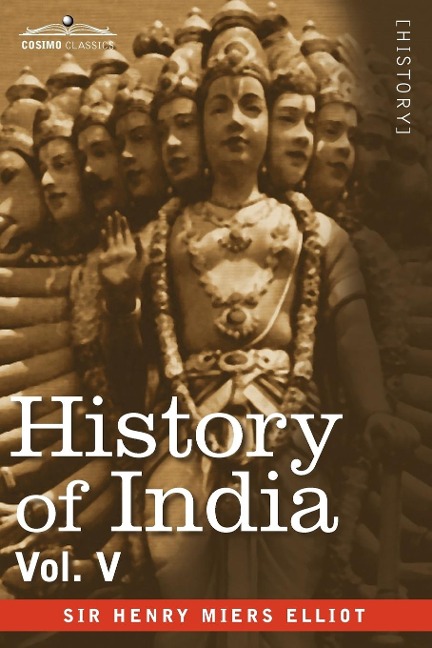 History of India, in Nine Volumes: Vol. V - The Mohammedan Period as Described by Its Own Historians