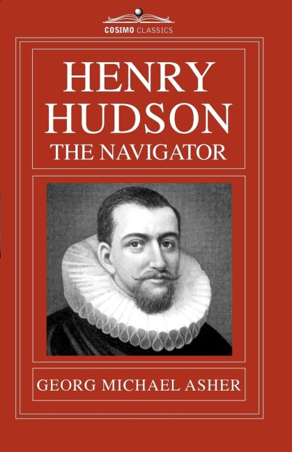 Henry Hudson, the Navigator: The Original Documents in Which His Career Is Recorded