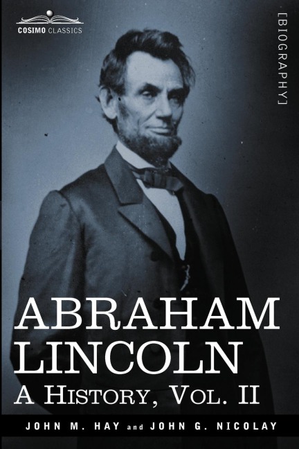 Abraham Lincoln: A History, Vol.II (in 10 Volumes)