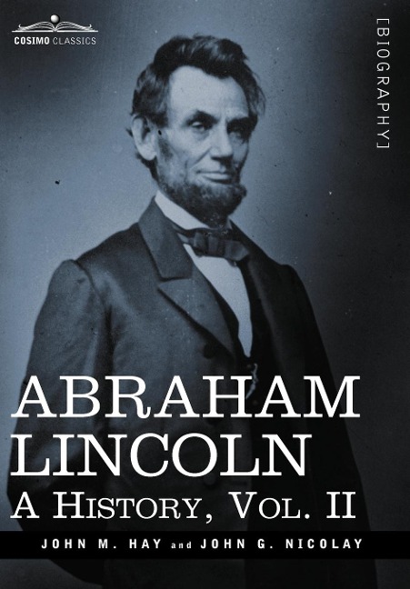 Abraham Lincoln: A History, Vol.II (in 10 Volumes)