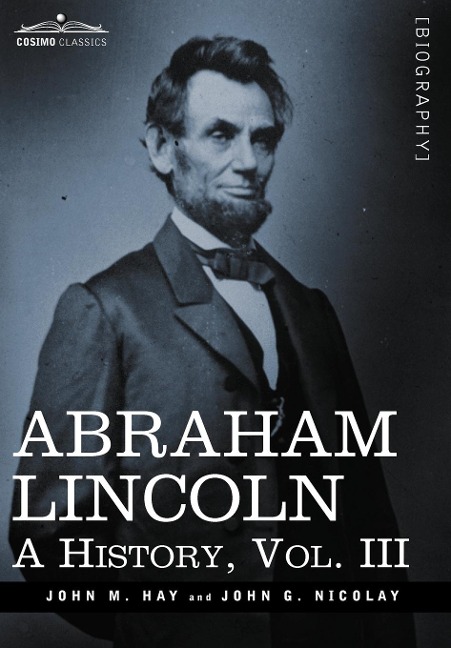 Abraham Lincoln: A History, Vol.III (in 10 Volumes)