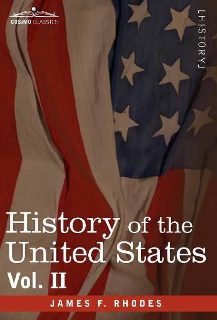 History of the United States: From the Compromise of 1850 to the McKinley-Bryan Campaign of 1896, Vol. II (in Eight Volumes)