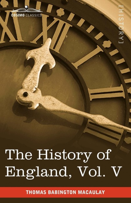 The History of England from the Accession of James II, Vol. V (in Five Volumes): With a Memoir of Lord Macaulay and a Sketch of Lord Macaulays Life a
