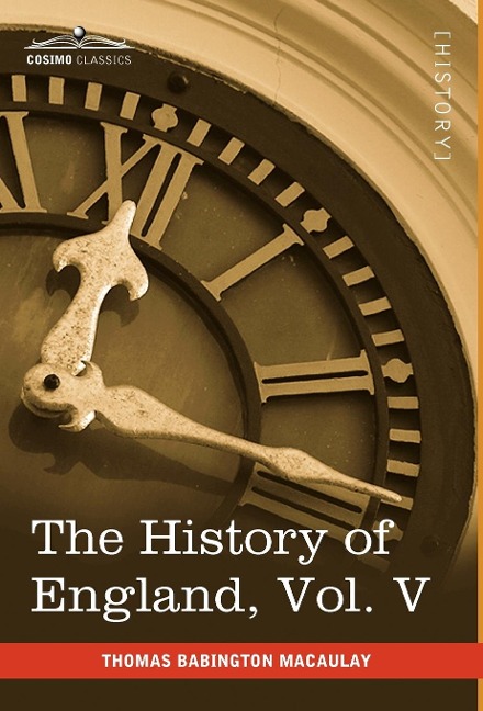 The History of England from the Accession of James II, Vol. V (in Five Volumes): With a Memoir of Lord Macaulay and a Sketch of Lord Macaulays Life a
