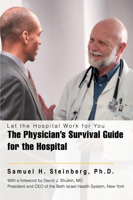 The Physicians Survival Guide for the Hospital: Let the Hospital Work for You