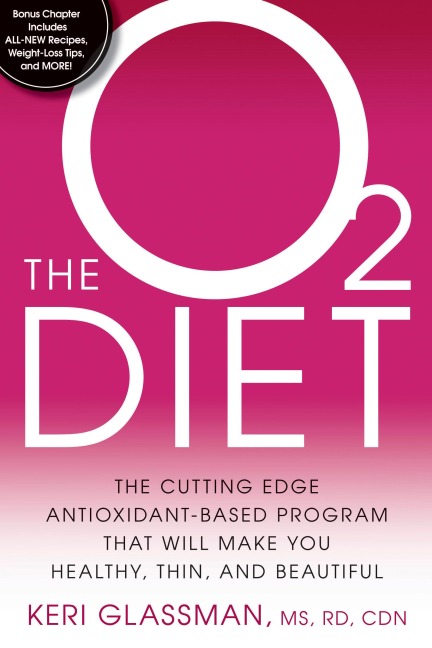 The O2 Diet: The Cutting Edge Antioxidant-Based Program That Will Make You Healthy, Thin, Andbeautiful