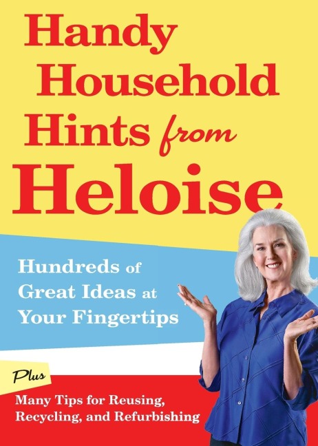 Handy Household Hints from Heloise: Hundreds of Great Ideas at Your Fingertips