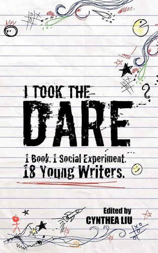 I Took the Dare 1 Book. 1 Social Experiment. 18 Young Writers