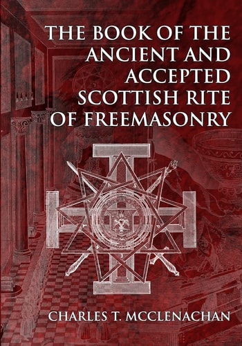 The Book of the Ancient and Accepted Scottish Rite of Freemasonry