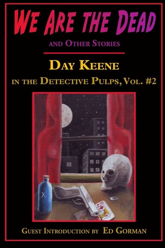 We Are the Dead and Other Stories Day Keene in the Detective Pulps Volume II