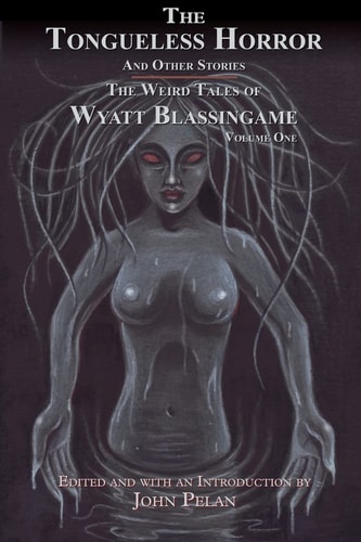 The Tongueless Horror and Other Stories The Weird Tales of Wyatt Blassingame