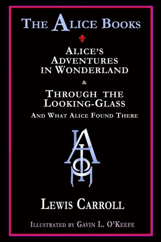 The Alice Books 'Alice's Adventures in Wonderland' and 'Through the Looking-Glass'