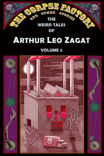 The Corpse Factory and Other Stories The Weird Tales of Arthur Leo Zagat, Volume 2