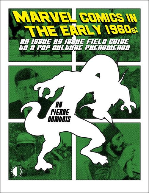 Marvel Comics In The Early 1960s: An Issue-By-Issue Field Guide To A Pop Culture Phe