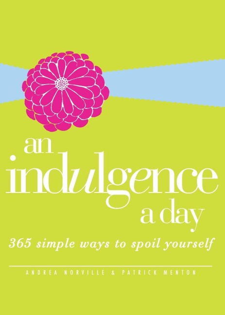 An Indulgence a Day: 365 Simple Ways to Spoil Yourself