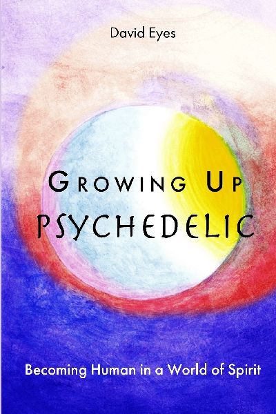 Growing Up Psychedelic: Becoming Human in a World of Spirit
