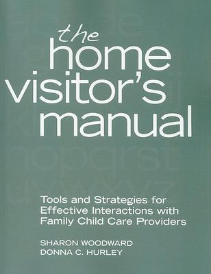 The Home Visitor's Manual: Tools and Strategies for Effective Interactions with Family Child Care Providers