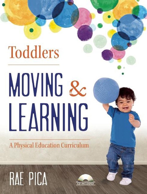 Toddlers: Moving & Learning: A Physical Education Curriculum
