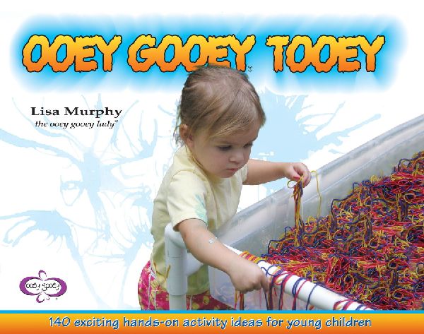 Ooey Gooey(r) Tooey: 140 Exciting Hands-On Activity Ideas for Young Children