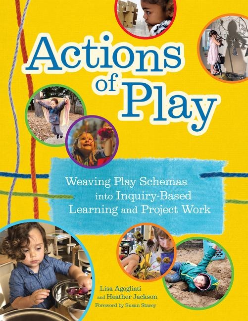 Actions of Play: Weaving Play Schemas into Inquiry-Based Learning and Project Work