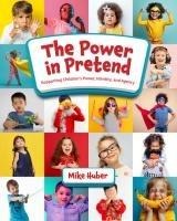 The Power in Pretend: Supporting Childrens Power, Identity, and Agency