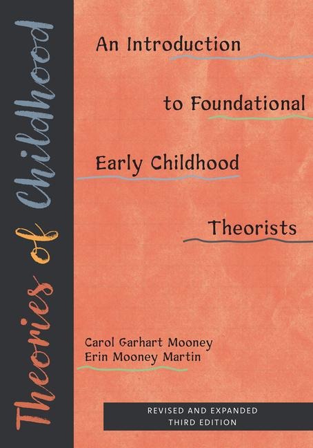 Theories of Childhood, Revised and Expanded Third Edition: An Introduction to Foundational Early Childhood Theorists