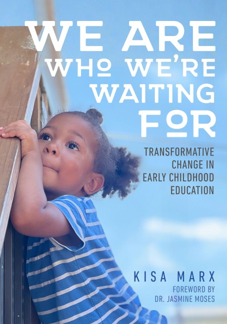 We Are Who Were Waiting for: Transformative Change in Early Childhood Education
