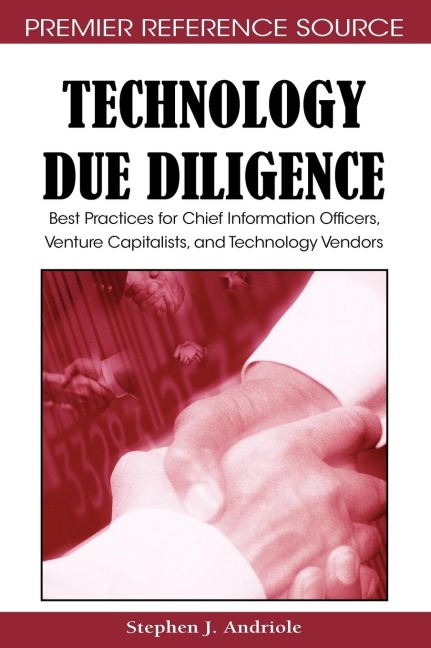 Technology Due Diligence: Best Practices for Chief Information Officers, Venture Capitalists, and Technology Vendors