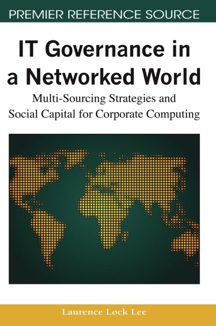 IT Governance in a Networked World: Multi-Sourcing Strategies and Social Capital for Corporate Computing
