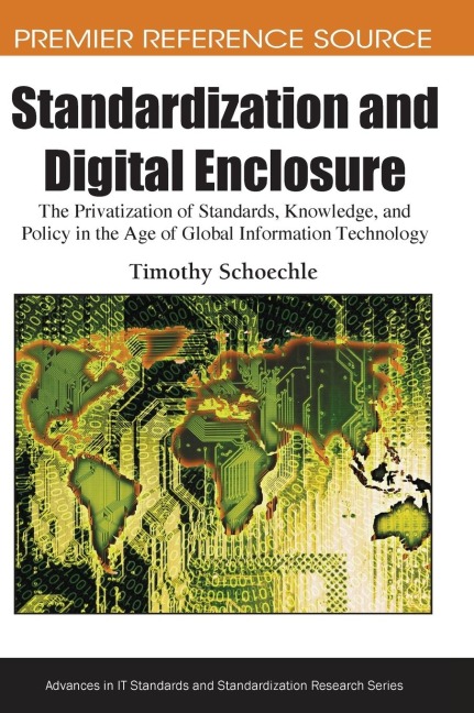 Standardization and Digital Enclosure: The Privatization of Standards, Knowledge, and Policy in the Age of Global Information Technology
