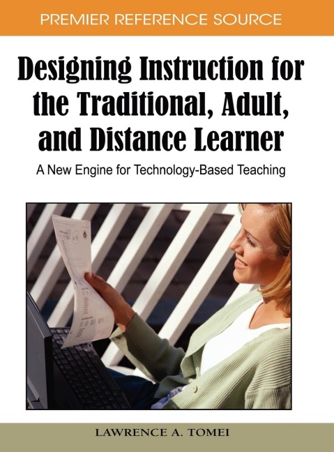 Designing Instruction for the Traditional, Adult, and Distance Learner: A New Engine for Technology-Based Teaching