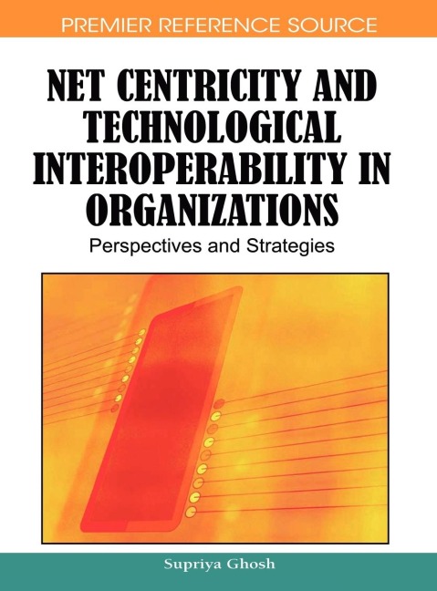 Net Centricity and Technological Interoperability in Organizations: Perspectives and Strategies