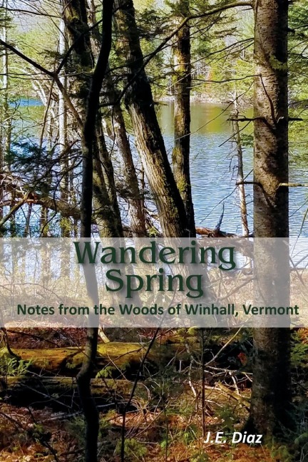 Wandering Spring: Notes from the Woods of Winhall, Vermont
