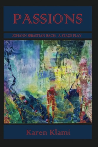 Passions - Johann Sebastian Bach A Stage Play