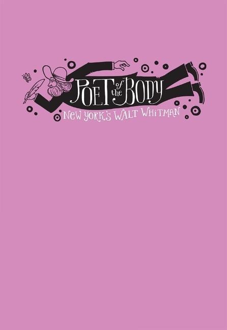 Poet of the Body: New Yorks Walt Whitman