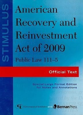 Stimulus: American Recovery and Reinvestment Act of 2009: PL 111-5 : Official Text