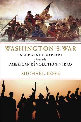 Washingtons War: The American War of Independence to the Iraqi Insurgency