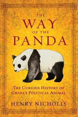 The Way of the Panda: The Curious History of Chinas Political Animal