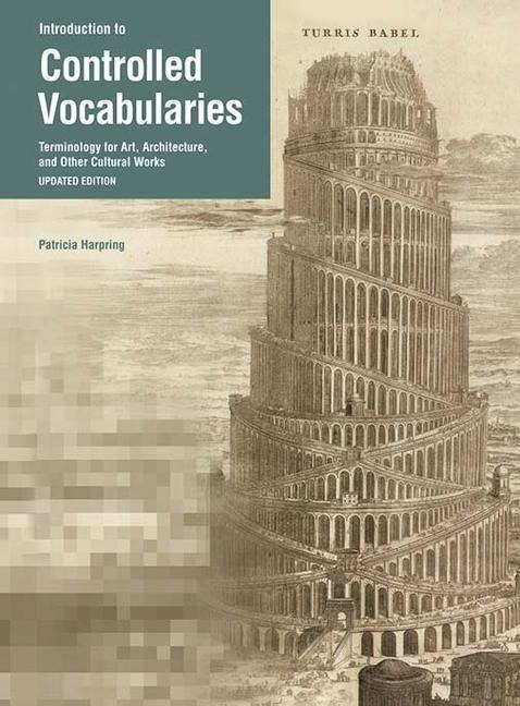 Introduction to Controlled Vocabularies: Terminology for Art, Architecture, and Other Cultural Works