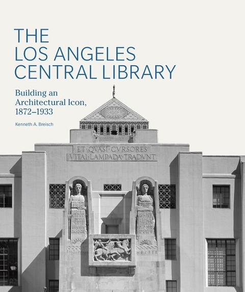 The Los Angeles Central Library: Building an Architectural Icon, 1872-1933