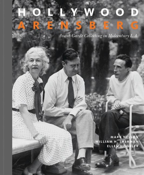 Hollywood Arensberg: Avant-Garde Collecting in Midcentury L.A.