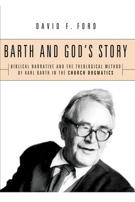 Barth and Gods Story: Biblical Narrative and the Theological Method of Karl Barth in the Church Dogmatics
