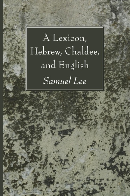 A Lexicon, Hebrew, Chaldee, and English