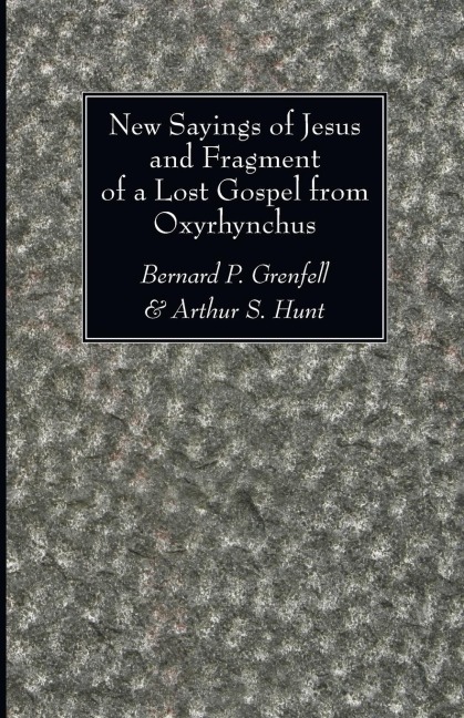 New Sayings of Jesus and Fragment of a Lost Gospel from Oxyrhynchus