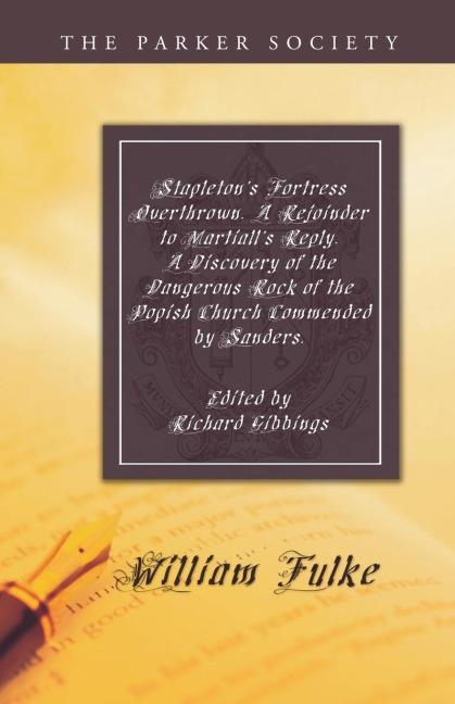 Stapletons Fortress Overthrown. A Rejoinder to Martialls Reply. A Discovery of the Dangerous Rock of the Popish Church Commended by Sanders.