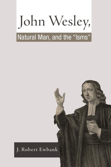 John Wesley, Natural Man, and the Isms